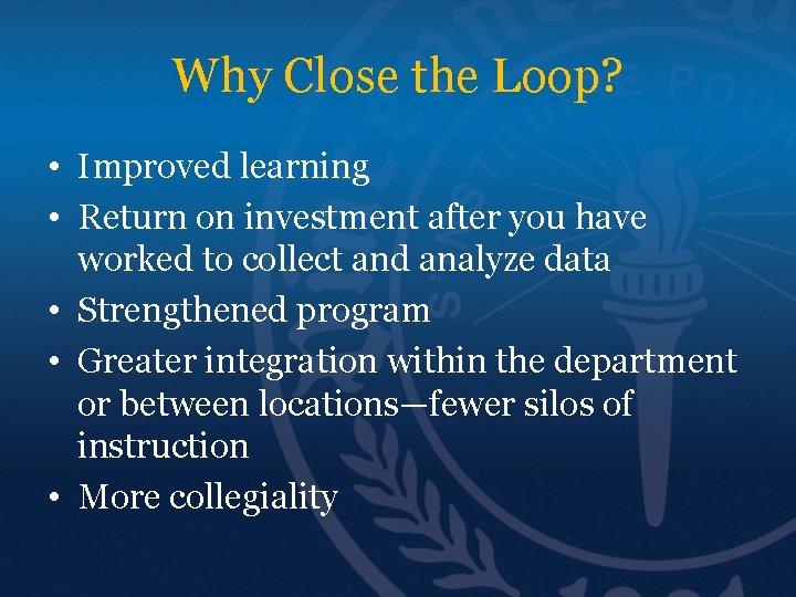 Why Close the Loop? • Improved learning • Return on investment after you have