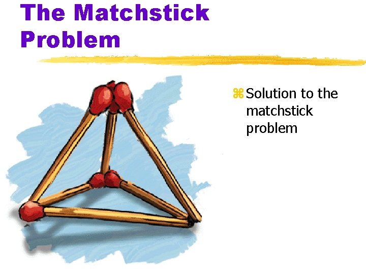 The Matchstick Problem z Solution to the matchstick problem The Matchstick Problem z Solution to the matchstick problem