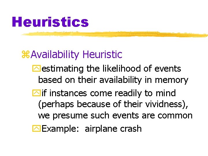 Heuristics z. Availability Heuristic yestimating the likelihood of events based on their availability in Heuristics z. Availability Heuristic yestimating the likelihood of events based on their availability in