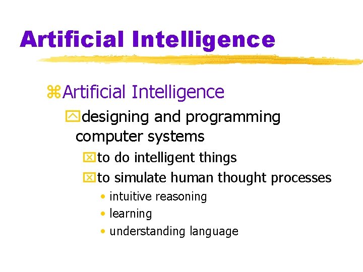 Artificial Intelligence z. Artificial Intelligence ydesigning and programming computer systems xto do intelligent things Artificial Intelligence z. Artificial Intelligence ydesigning and programming computer systems xto do intelligent things