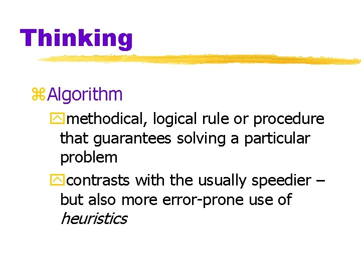 Thinking z. Algorithm ymethodical, logical rule or procedure that guarantees solving a particular problem Thinking z. Algorithm ymethodical, logical rule or procedure that guarantees solving a particular problem