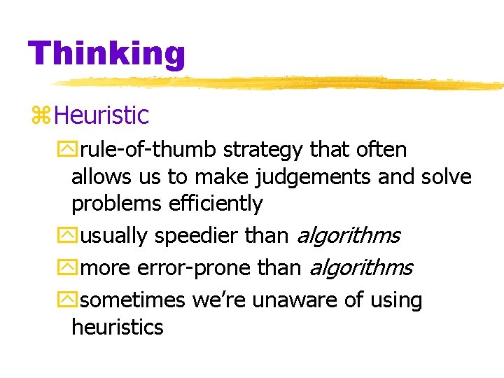 Thinking z. Heuristic yrule-of-thumb strategy that often allows us to make judgements and solve Thinking z. Heuristic yrule-of-thumb strategy that often allows us to make judgements and solve