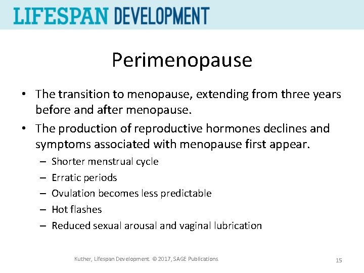 Perimenopause • The transition to menopause, extending from three years before and after menopause.