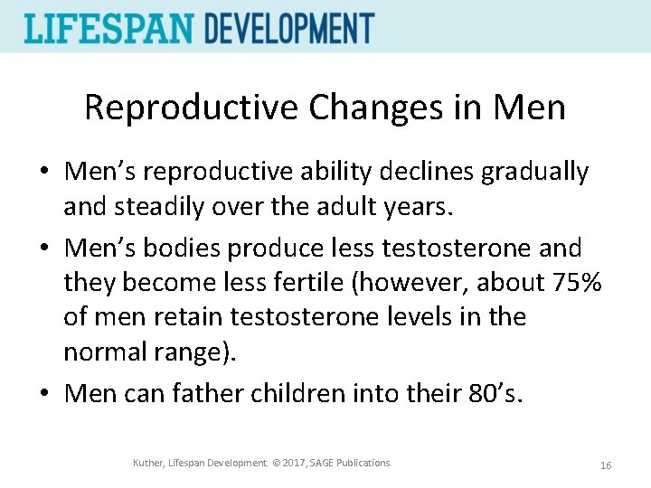Reproductive Changes in Men • Men’s reproductive ability declines gradually and steadily over the