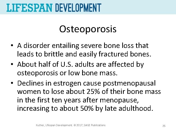 Osteoporosis • A disorder entailing severe bone loss that leads to brittle and easily