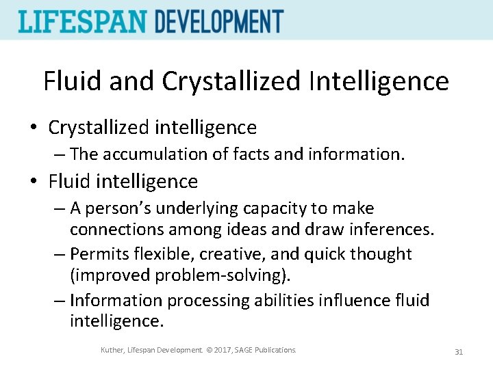 Fluid and Crystallized Intelligence • Crystallized intelligence – The accumulation of facts and information.