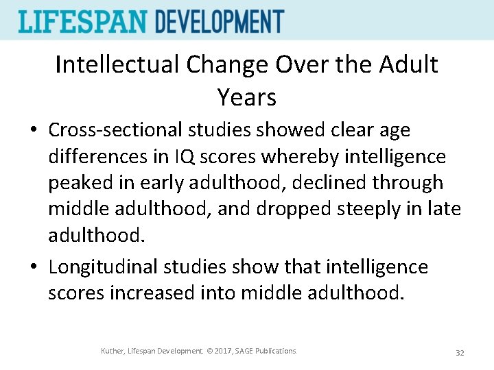 Intellectual Change Over the Adult Years • Cross-sectional studies showed clear age differences in