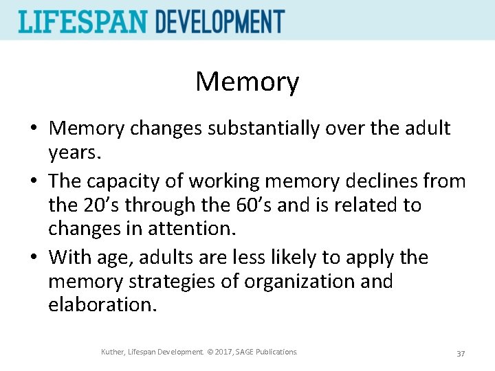 Memory • Memory changes substantially over the adult years. • The capacity of working