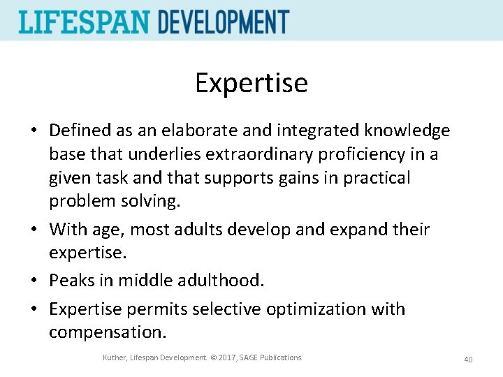 Expertise • Defined as an elaborate and integrated knowledge base that underlies extraordinary proficiency