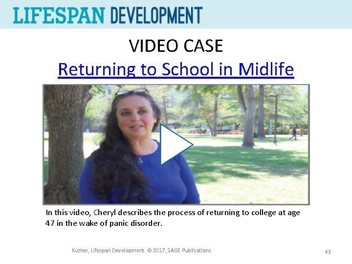 VIDEO CASE Returning to School in Midlife In this video, Cheryl describes the process