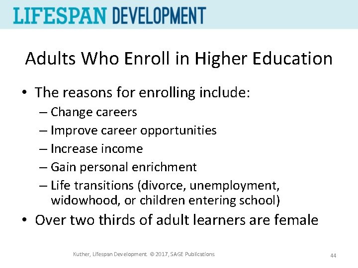Adults Who Enroll in Higher Education • The reasons for enrolling include: – Change
