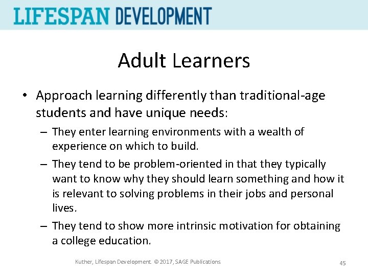 Adult Learners • Approach learning differently than traditional-age students and have unique needs: –
