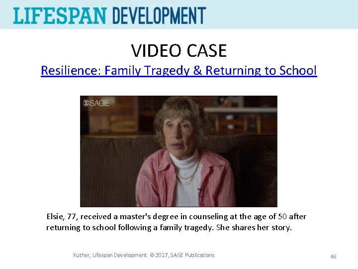 VIDEO CASE Resilience: Family Tragedy & Returning to School Elsie, 77, received a master's