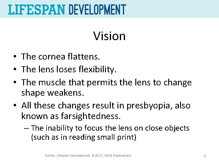 Vision • The cornea flattens. • The lens loses flexibility. • The muscle that