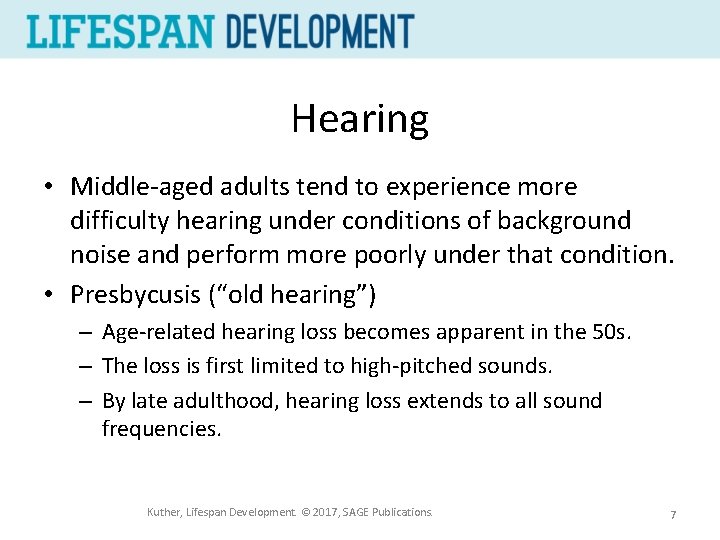 Hearing • Middle-aged adults tend to experience more difficulty hearing under conditions of background