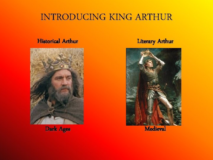 INTRODUCING KING ARTHUR Historical Arthur Literary Arthur Dark Ages Medieval 