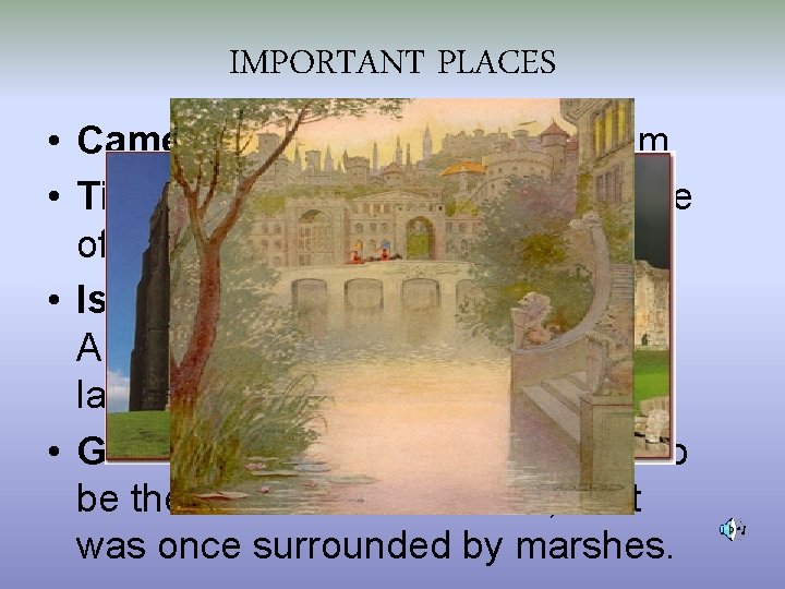 IMPORTANT PLACES • Camelot – King Arthur’s kingdom. • Tintagel Castle – conception place