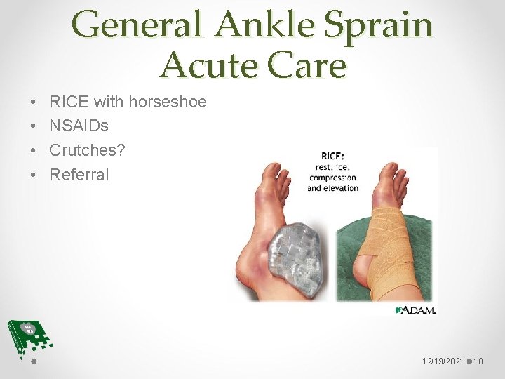 General Ankle Sprain Acute Care • • RICE with horseshoe NSAIDs Crutches? Referral 12/19/2021