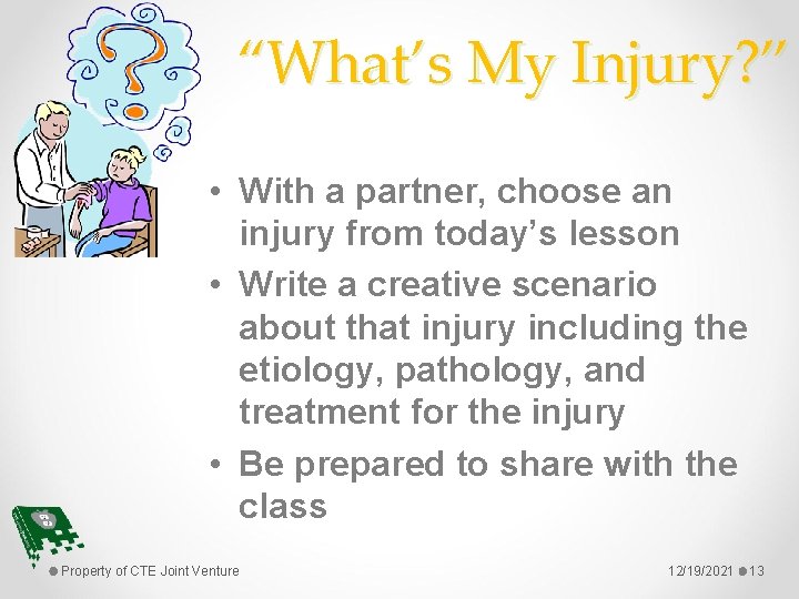 “What’s My Injury? ” • With a partner, choose an injury from today’s lesson