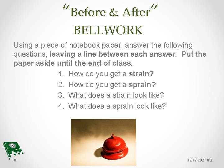 “Before & After” BELLWORK Using a piece of notebook paper, answer the following questions,