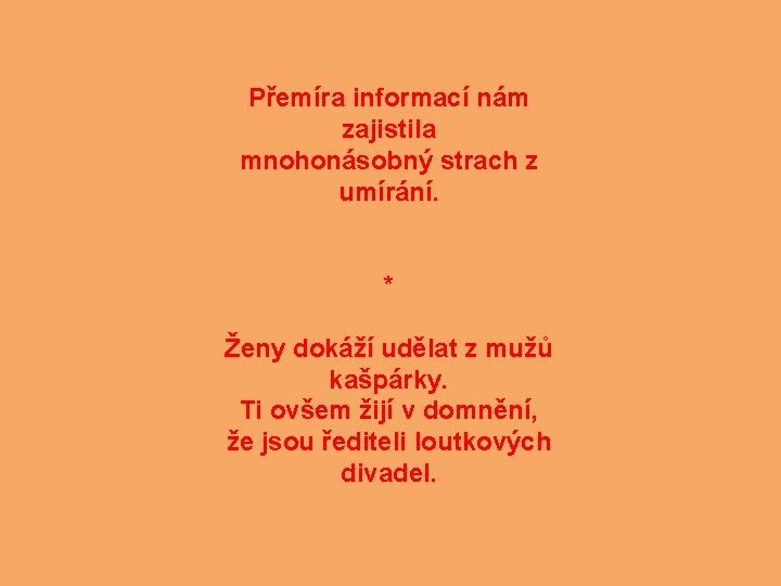 Přemíra informací nám zajistila mnohonásobný strach z umírání. * Ženy dokáží udělat z mužů