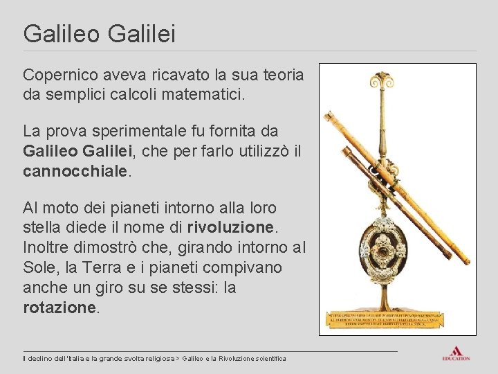 Galileo Galilei Copernico aveva ricavato la sua teoria da semplici calcoli matematici. La prova