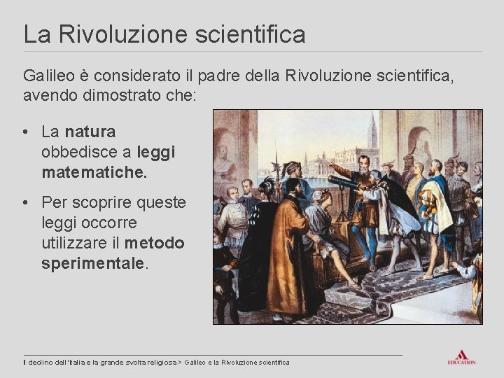 La Rivoluzione scientifica Galileo è considerato il padre della Rivoluzione scientifica, avendo dimostrato che: