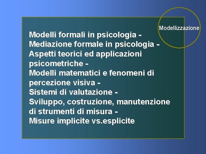 Modellizzazione Modelli formali in psicologia Mediazione formale in psicologia Aspetti teorici ed applicazioni psicometriche