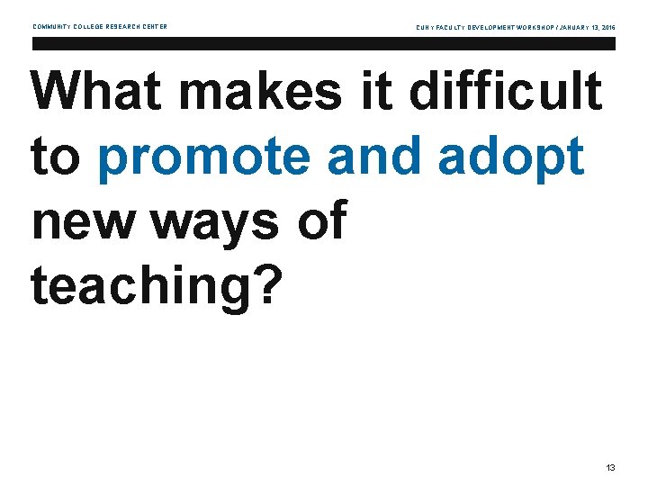 COMMUNITY COLLEGE RESEARCH CENTER CUNY FACULTY DEVELOPMENT WORKSHOP / JANUARY 13, 2016 What makes
