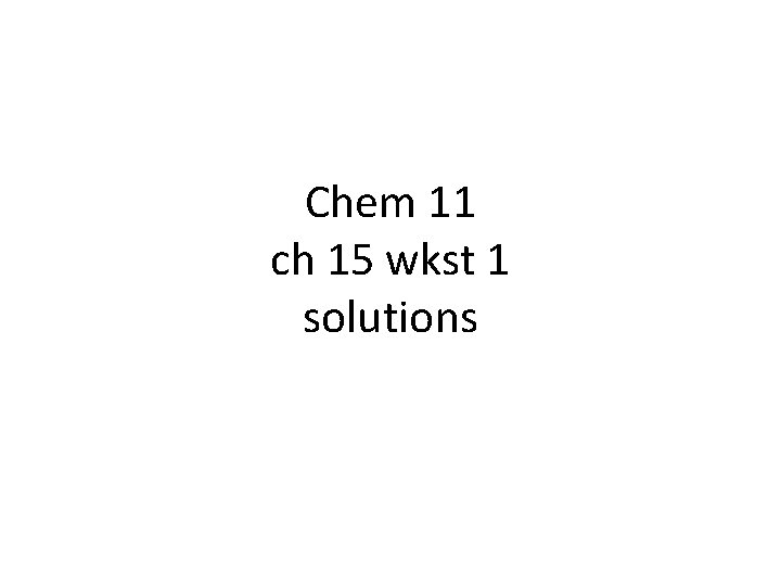 Chem 11 ch 15 wkst 1 solutions 
