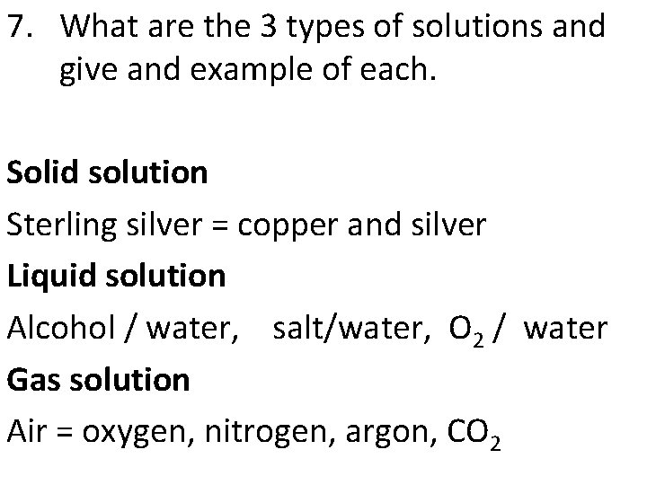 7. What are the 3 types of solutions and give and example of each.