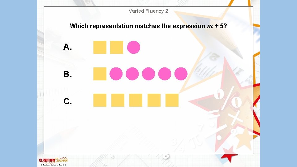 Varied Fluency 2 Which representation matches the expression m + 5? A. B. C. Varied Fluency 2 Which representation matches the expression m + 5? A. B. C.