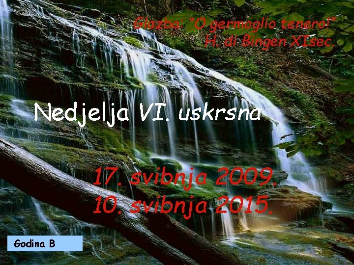 Glazba: “O germoglio tenero!” H. di Bingen XIsec. Nedjelja VI. uskrsna 17. svibnja 2009.