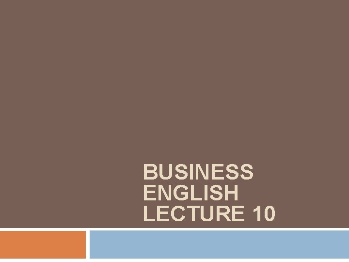 BUSINESS ENGLISH LECTURE 10 