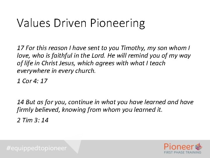 Values Driven Pioneering 17 For this reason I have sent to you Timothy, my