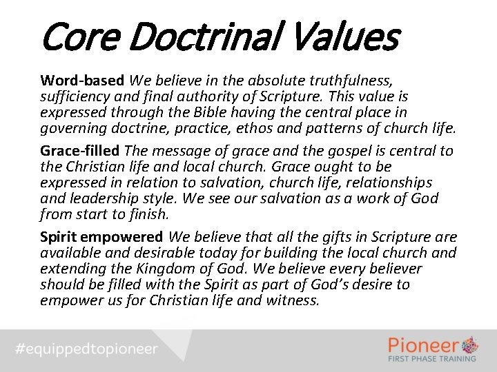 Core Doctrinal Values Word-based We believe in the absolute truthfulness, sufficiency and final authority