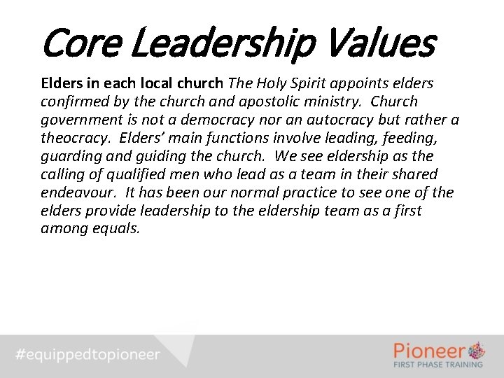 Core Leadership Values Elders in each local church The Holy Spirit appoints elders confirmed