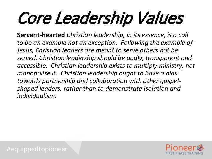 Core Leadership Values Servant-hearted Christian leadership, in its essence, is a call to be