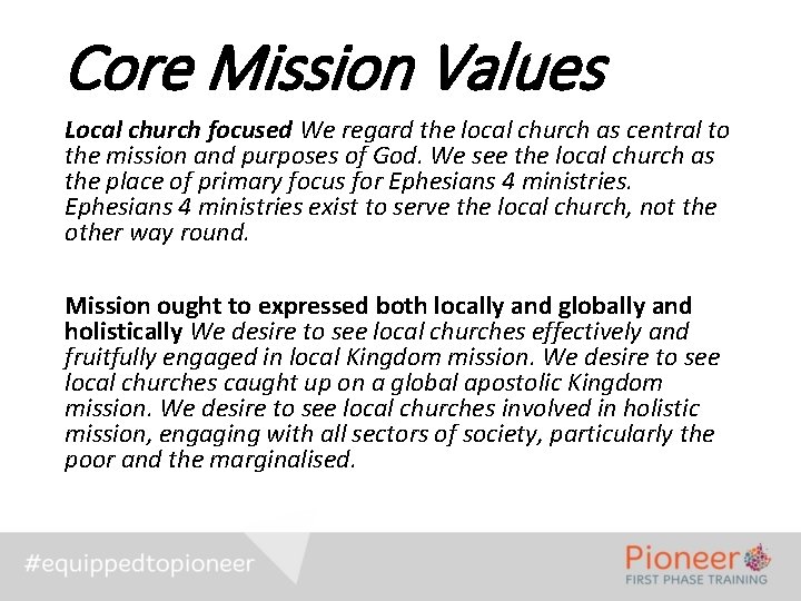 Core Mission Values Local church focused We regard the local church as central to