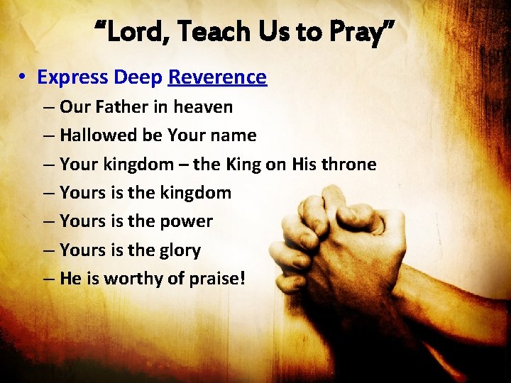 “Lord, Teach Us to Pray” • Express Deep Reverence – Our Father in heaven