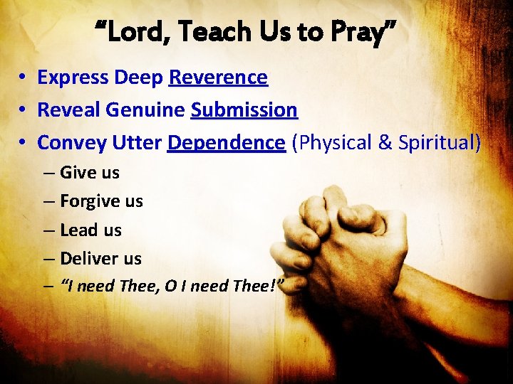 “Lord, Teach Us to Pray” • • • Express Deep Reverence Reveal Genuine Submission