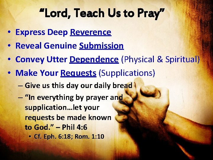 “Lord, Teach Us to Pray” • • Express Deep Reverence Reveal Genuine Submission Convey