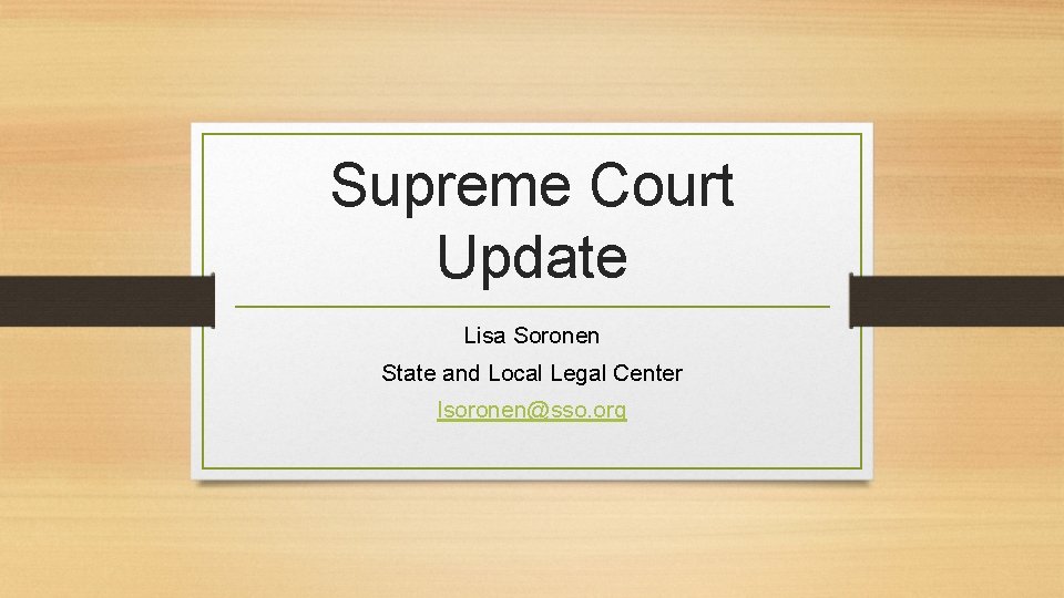 Supreme Court Update Lisa Soronen State and Local Legal Center lsoronen@sso. org 