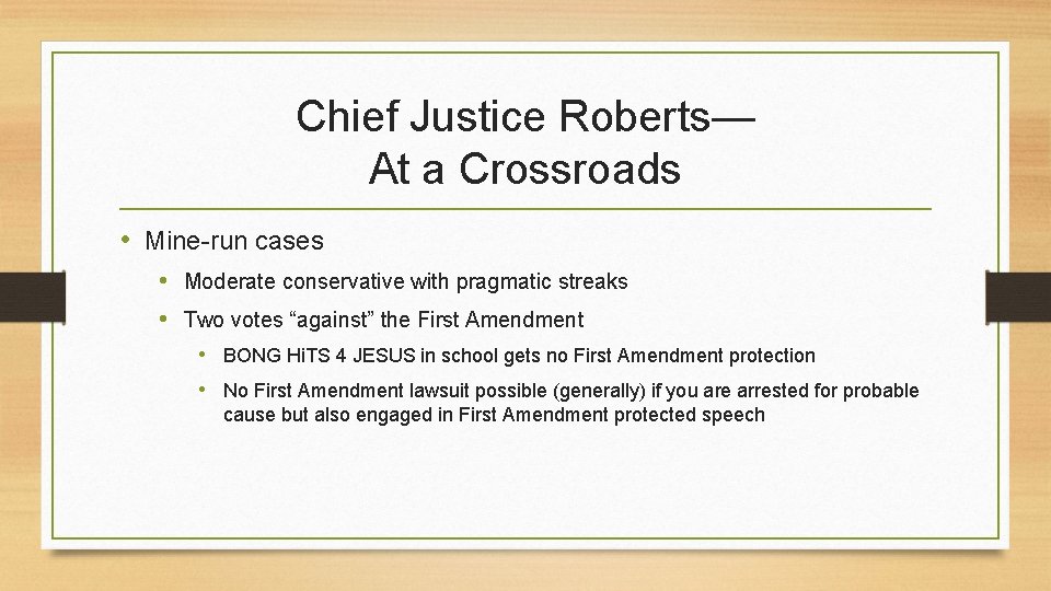 Chief Justice Roberts— At a Crossroads • Mine-run cases • Moderate conservative with pragmatic