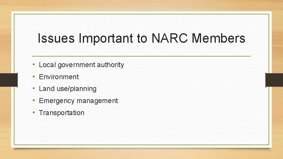 Issues Important to NARC Members • • • Local government authority Environment Land use/planning
