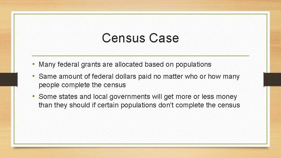Census Case • Many federal grants are allocated based on populations • Same amount