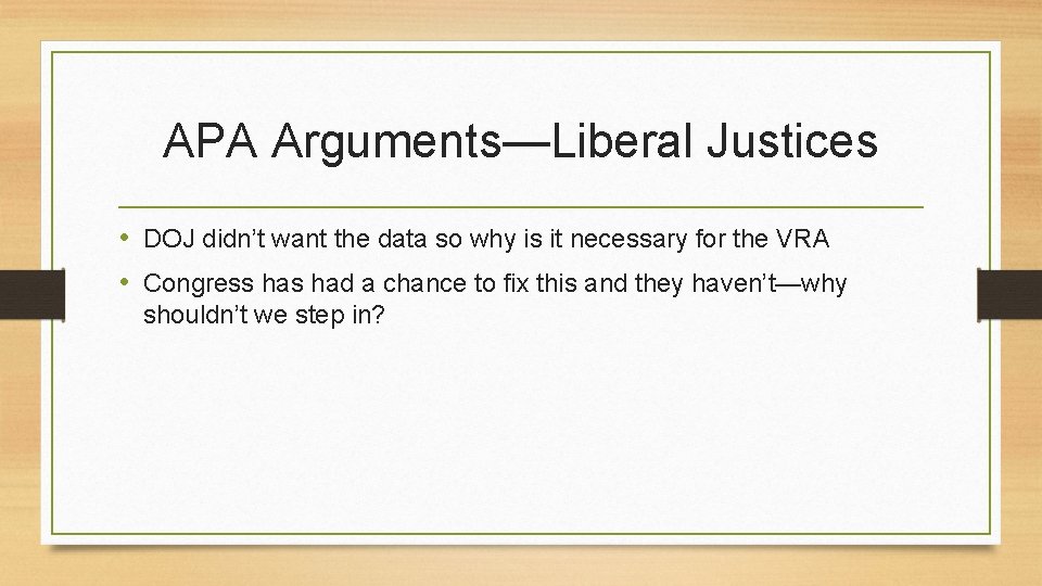 APA Arguments—Liberal Justices • DOJ didn’t want the data so why is it necessary