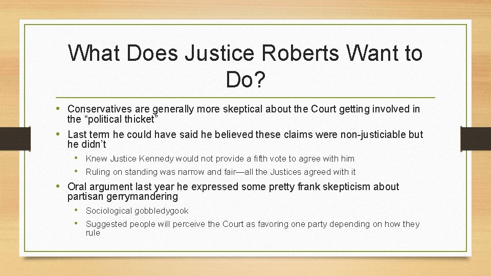 What Does Justice Roberts Want to Do? • Conservatives are generally more skeptical about