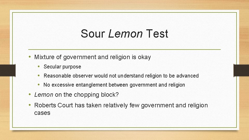 Sour Lemon Test • Mixture of government and religion is okay • Secular purpose