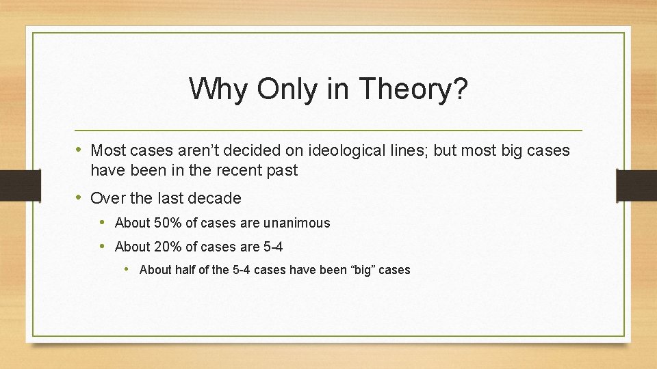 Why Only in Theory? • Most cases aren’t decided on ideological lines; but most